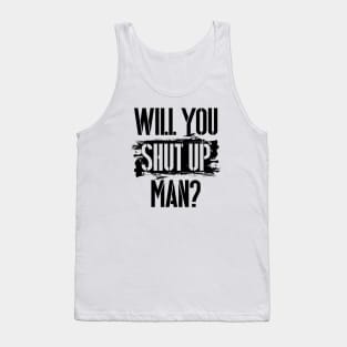 Will You Shut Up Man? - Black lettering graphic Tank Top